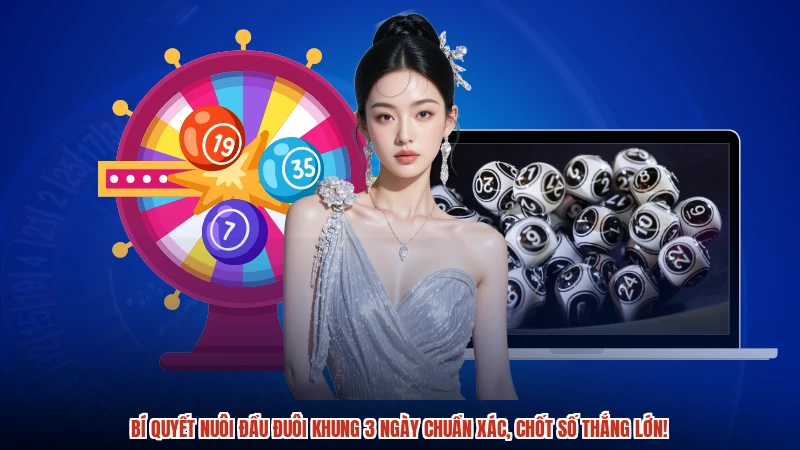 Bí quyết nuôi đầu đuôi khung 3 ngày chuẩn xác, chốt số thắng lớn