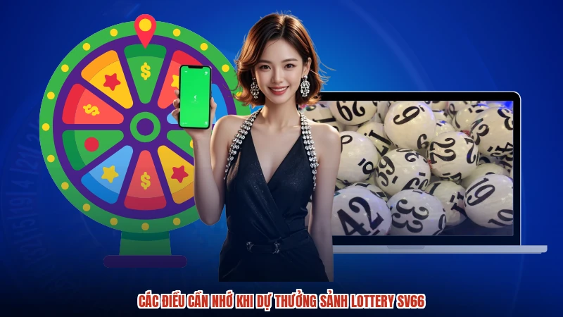 Các điều cần nhớ khi dự thưởng sảnh lottery SV66