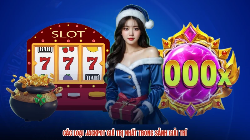 Các loại jackpot giá trị nhất trong sảnh giải trí
