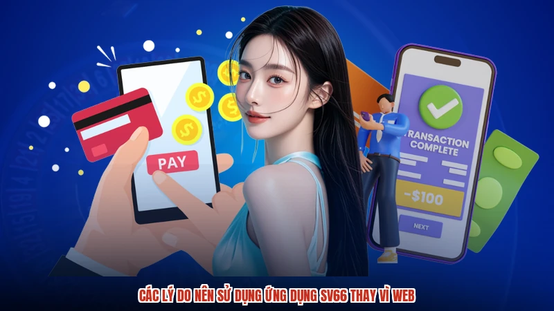 Các lý do nên sử dụng ứng dụng SV66 thay vì web