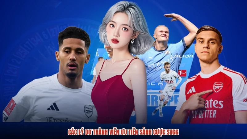 Các lý do thành viên ưu tiên sảnh cược SV66