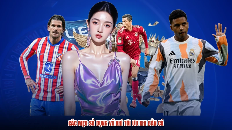 Các mẹo sử dụng vũ khí tối ưu khi bắn cá