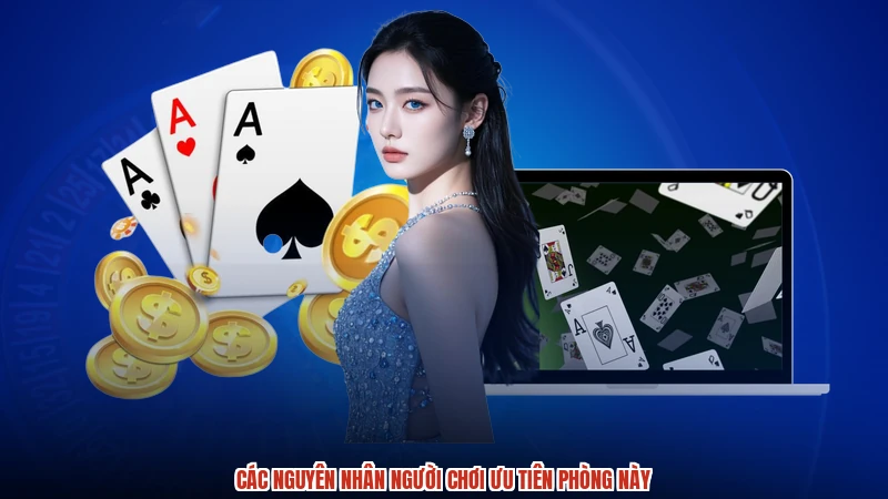 Các nguyên nhân người chơi ưu tiên phòng này