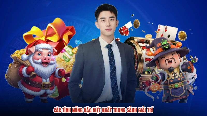 Các tính năng đặc biệt nhất trong sảnh giải trí