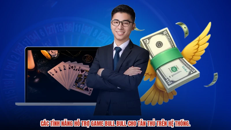 Các tính năng hỗ trợ game bull bull cho tân thủ trên hệ thống.