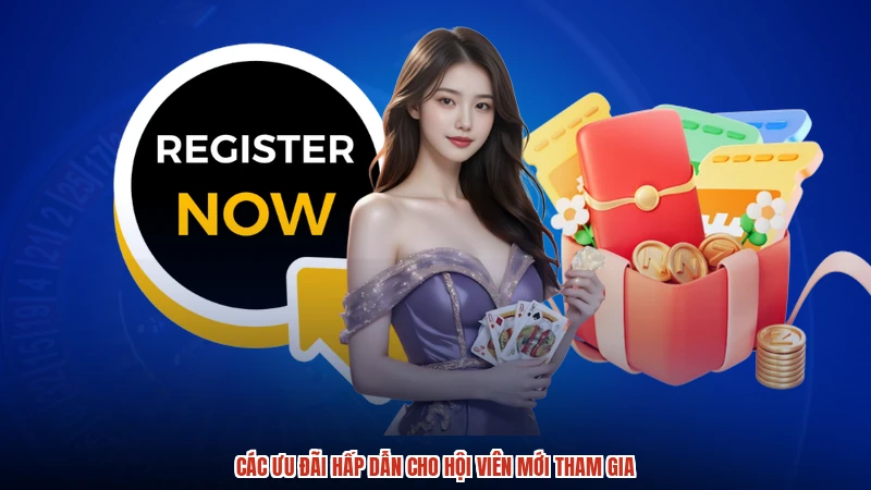 Các ưu đãi hấp dẫn cho hội viên mới tham gia