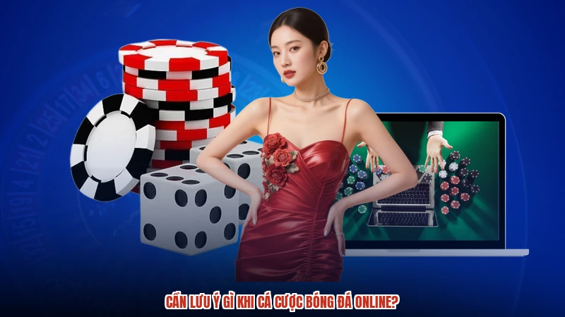Cần lưu ý gì khi cá cược bóng đá online?