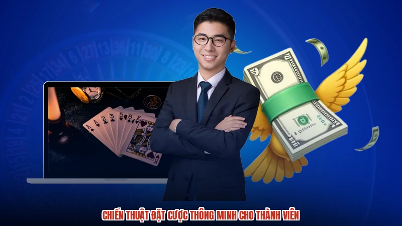 Chiến thuật đặt cược thông minh cho thành viên