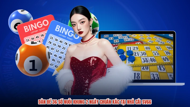 Dàn Đề 36 Số Nuôi Khung 2 Ngày Chuẩn Xác Tại Nhà Cái SV66
