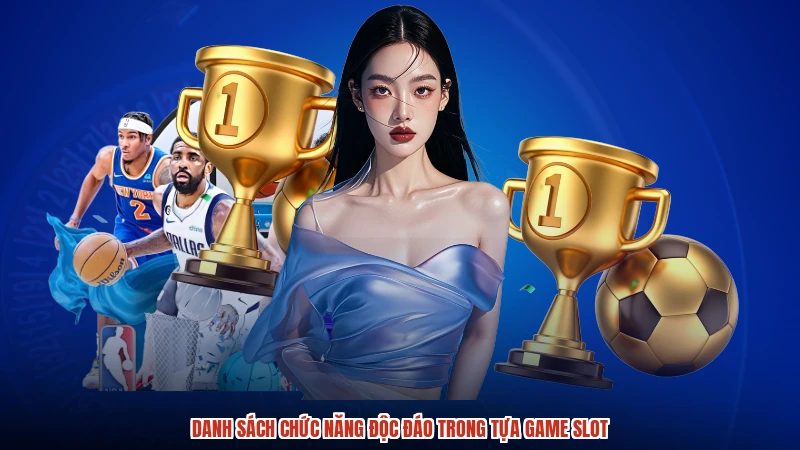 Danh sách chức năng độc đáo trong tựa game slot