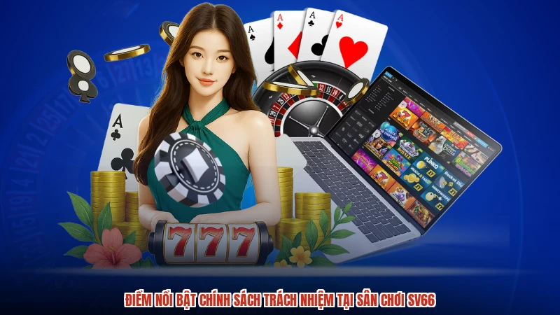 Điểm nổi bật chính sách trách nhiệm tại sân chơi SV66