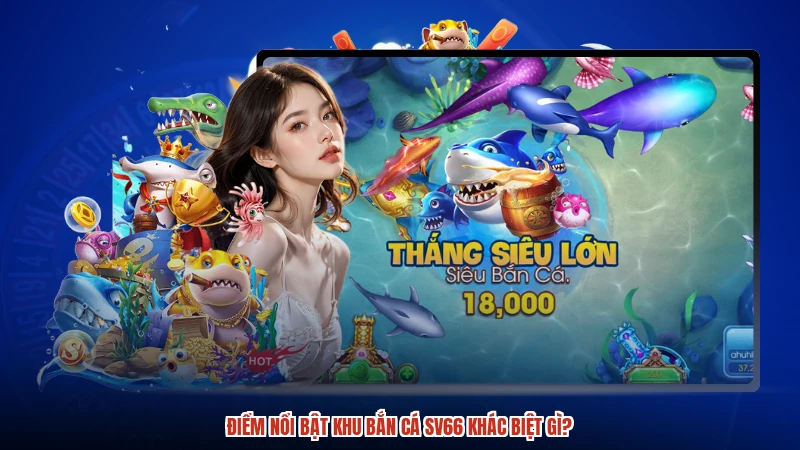 Điểm nổi bật khu bắn cá SV66 khác biệt gì?