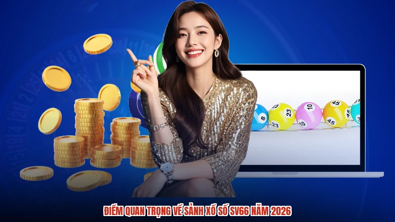 Điểm quan trọng về sảnh xổ số SV66 năm 2026