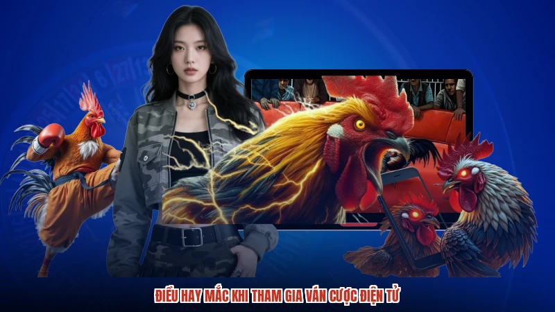 Điều hay mắc khi tham gia ván cược điện tửanh