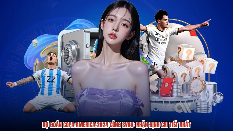 Dự Đoán Copa America 2024 Cùng SV66: Nhận Định Chi Tiết Nhất