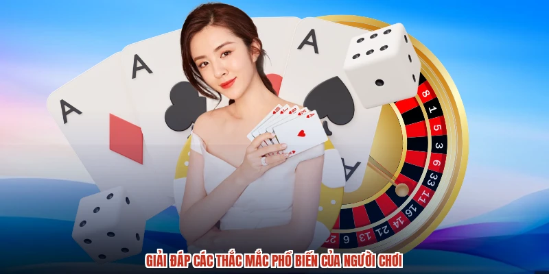 Giải đáp các thắc mắc phổ biến của người chơi