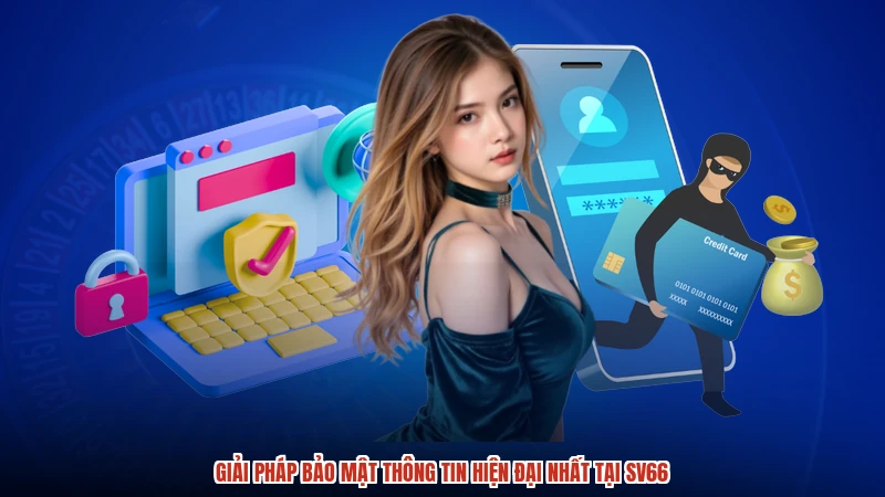 Giải pháp bảo mật thông tin hiện đại nhất tại SV66