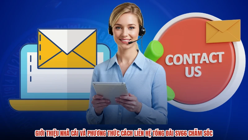 Giới thiệu nhà cái và phương thức cách liên hệ tổng đài SV66 chăm sóc