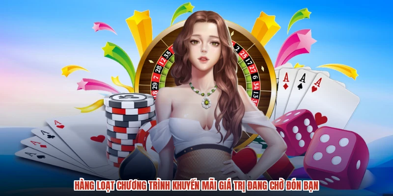Hàng loạt chương trình khuyến mãi giá trị đang chờ đón bạn