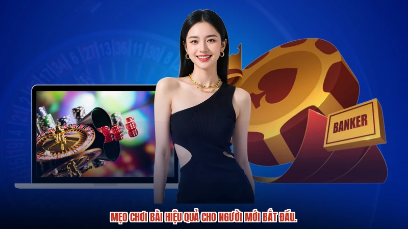 Mẹo chơi bài hiệu quả cho người mới bắt đầu.