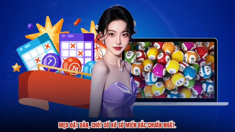 Mẹo đặt dàn, chốt số xổ số miền bắc chuẩn nhất.
