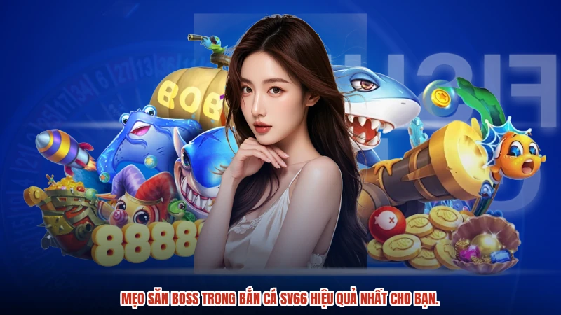 Mẹo săn boss trong bắn cá SV66 hiệu quả nhất cho bạn.