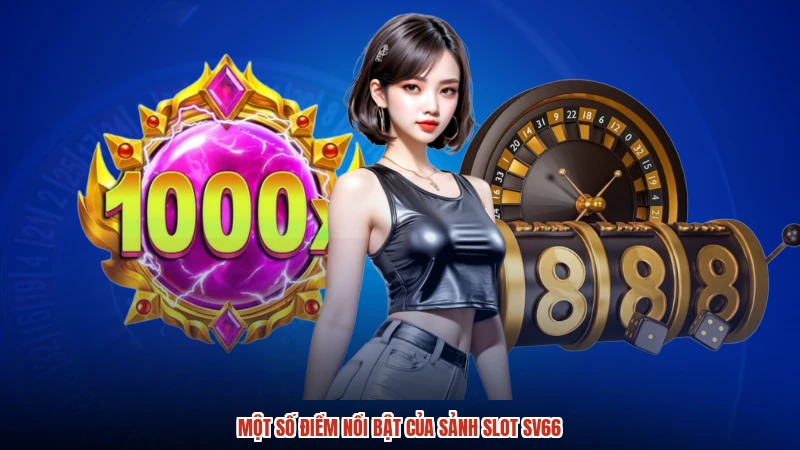 Một số điểm nổi bật của sảnh slot SV66