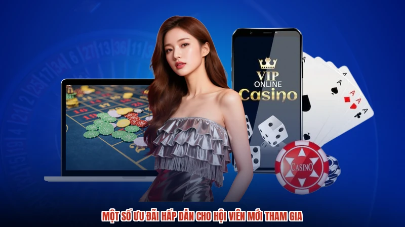 Một số ưu đãi hấp dẫn cho hội viên mới tham gia