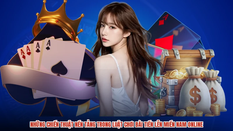 Những chiến thuật nền tảng trong luật chơi bài tiến lên miền nam online