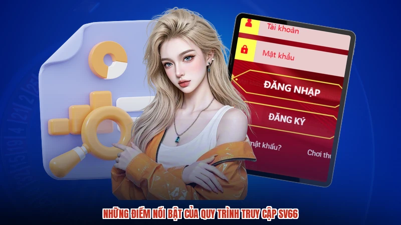 Những điểm nổi bật của quy trình truy cập SV66
