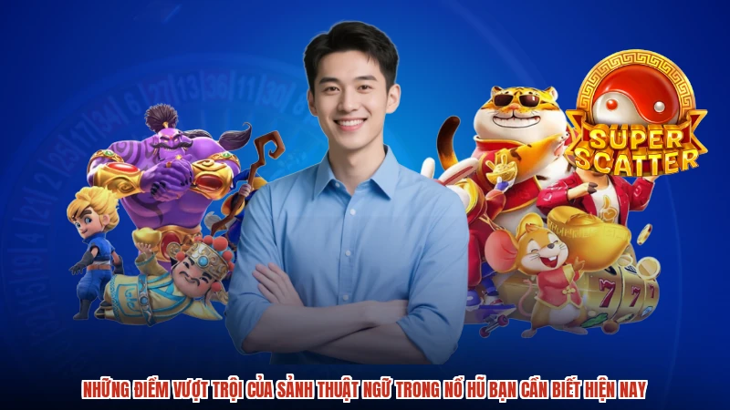 Những điểm vượt trội của sảnh thuật ngữ trong nổ hũ bạn cần biết hiện nay