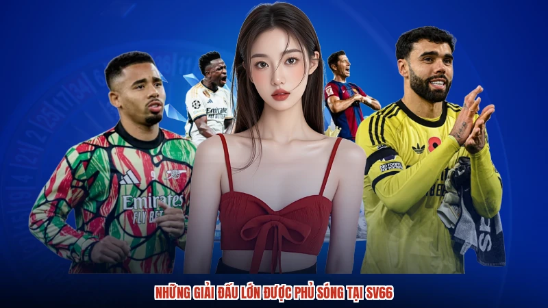 Những giải đấu lớn được phủ sóng tại SV66
