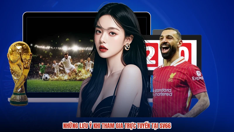 Những lưu ý khi tham gia trực tuyến tại SV66anh