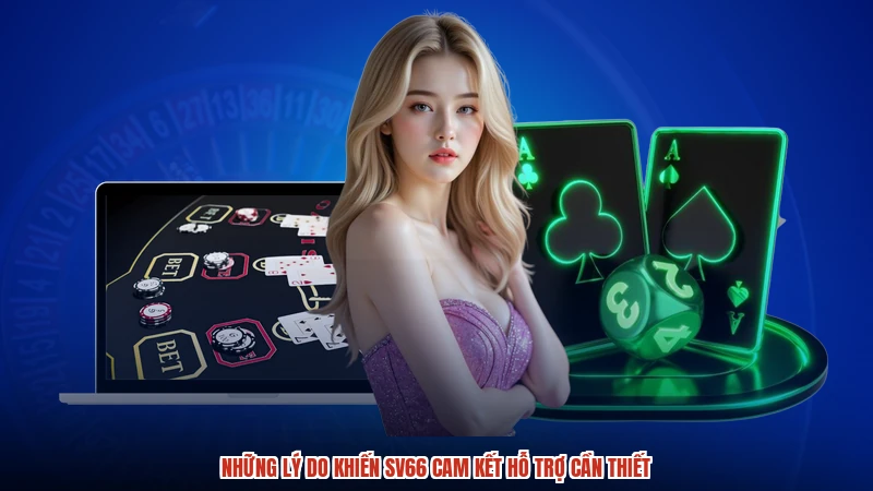 Những lý do khiến SV66 cam kết hỗ trợ cần thiết