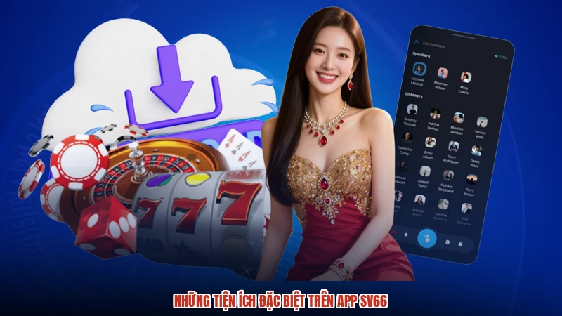 Những tiện ích đặc biệt trên app SV66
