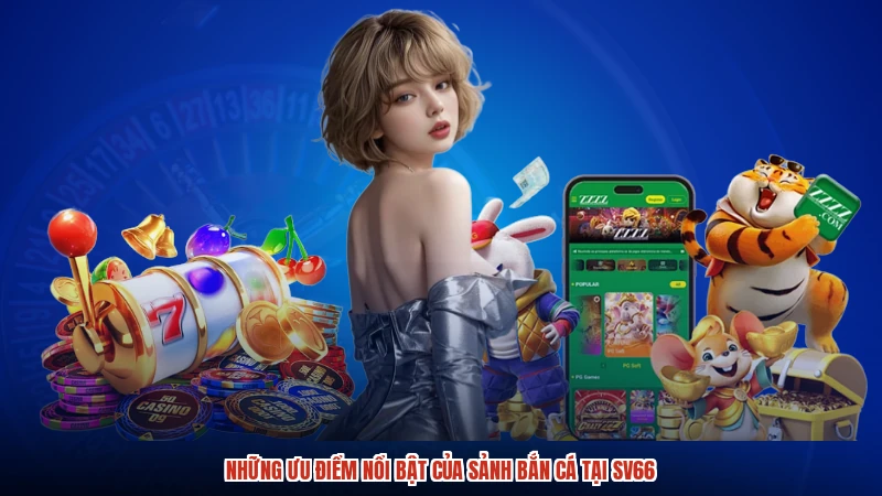 Những ưu điểm nổi bật của sảnh bắn cá tại SV66