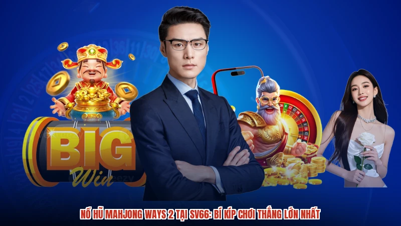 Nổ Hũ Mahjong Ways 2 Tại SV66: Bí Kíp Chơi Thắng Lớn Nhất