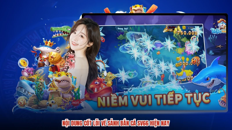 Nội dung cốt lõi về sảnh bắn cá SV66 hiện nay