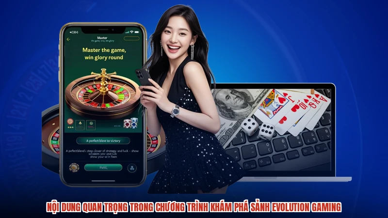 Nội dung quan trọng trong chương trình khám phá sảnh evolution gaming