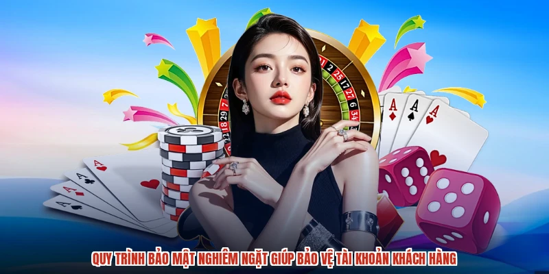 Quy trình bảo mật nghiêm ngặt giúp bảo vệ tài khoản khách hàng