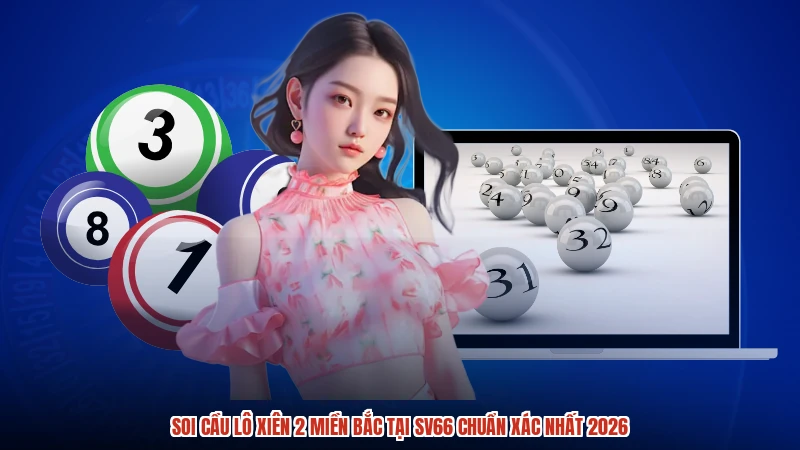 Soi Cầu Lô Xiên 2 Miền Bắc Tại SV66 Chuẩn Xác Nhất 2026