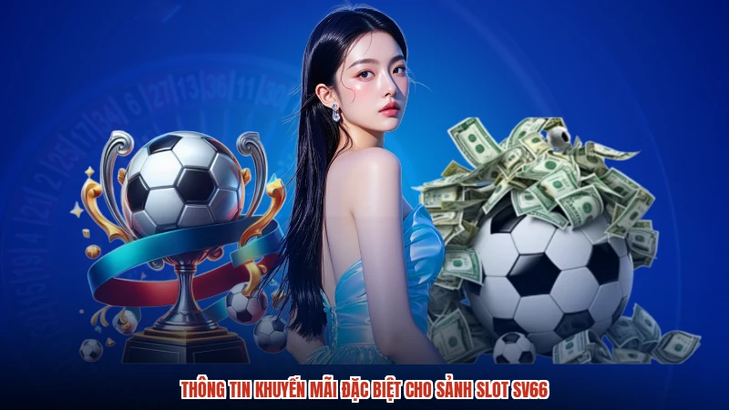 Thông tin khuyến mãi đặc biệt cho sảnh slot SV66