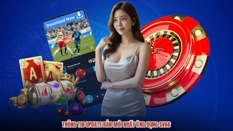 Thông tin update bản mới nhất ứng dụng SV66