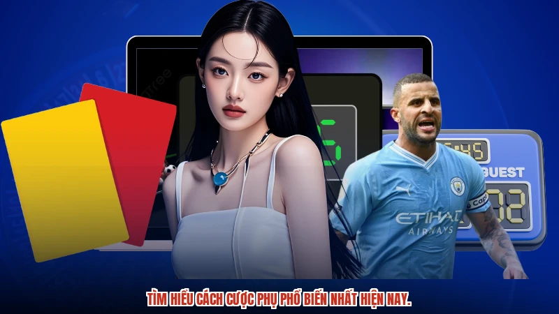 Tìm hiểu cách cược phụ phổ biến nhất hiện nay.