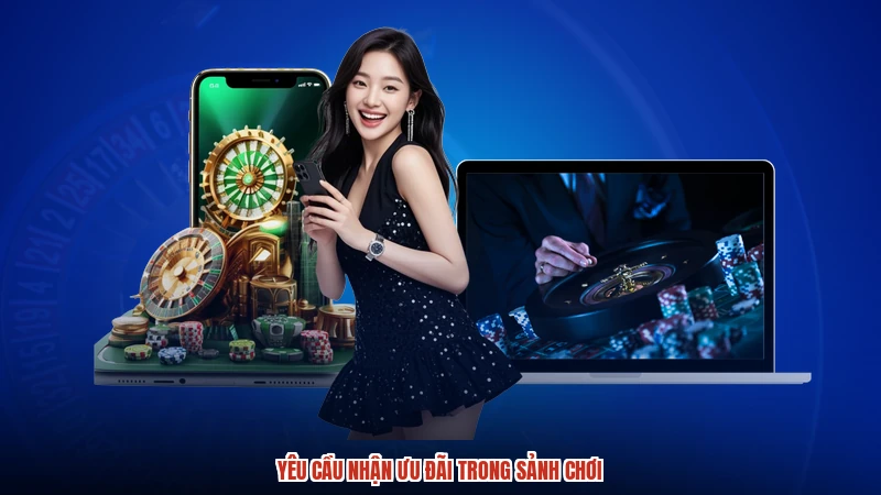 Yêu cầu nhận ưu đãi trong sảnh chơi
